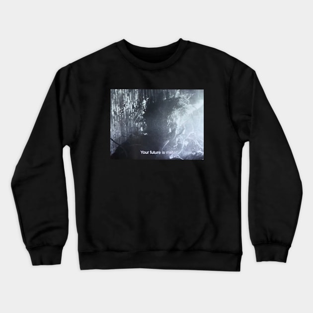 Your Future Is Metal Crewneck Sweatshirt by Grip Grand